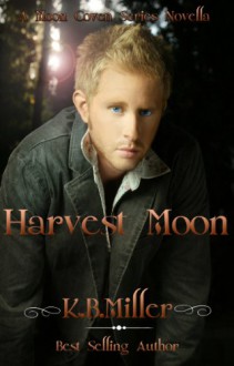 Harvest Moon (A Moon Coven Series Novella) - K.B. Miller, Scottish Gold Editing, Covers by Magical Design