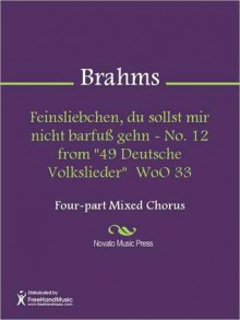 Feinsliebchen, du sollst mir nicht barfuss gehn - No. 12 from "49 Deutsche Volkslieder" WoO 33 - Johannes Brahms