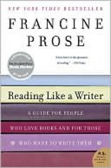 Reading Like a Writer - Francine Prose