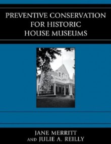 Preventive Conservation for Historic House Museums (American Association for State and Local History) - Jane Merritt, Julie A. Reilly