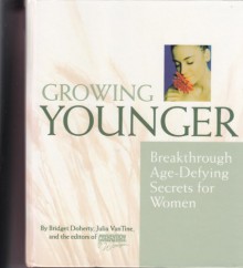 Growing Younger: Breakthrough Age-Defying Secrets - Bridget Doherty, Julia VanTine