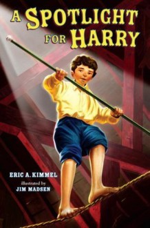 A Spotlight for Harry (A Stepping Stone Book(TM)) - Eric A. Kimmel, Jim Madsen