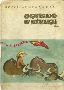 Ognisko w dżungli - Wojciech Żukrowski