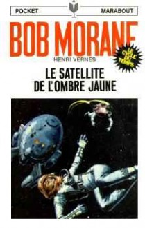 Le satellite de l'Ombre Jaune - Henri Vernes, Henri Lievens