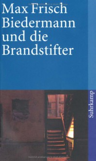 Biedermann und die Brandstifter - Max Frisch