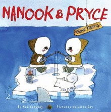 Nanook & Pryce: Gone Fishing - Ned Crowley, Larry Day