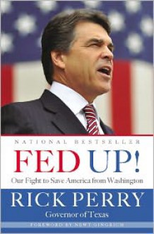 Fed Up!: Our Fight to Save America from Washington - Rick Perry, Newt Gingrich