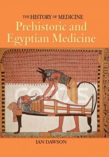 Prehistoric and Egyptian Medicine - Ian Dawson