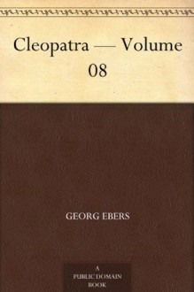 Cleopatra - Volume 08 - Georg Ebers, Mary J. Safford