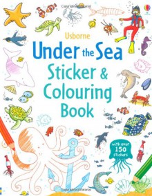 Under the Sea Sticker and Colouring Book (Usborne Sticker and Colouring Books) - Jessica Greenwell