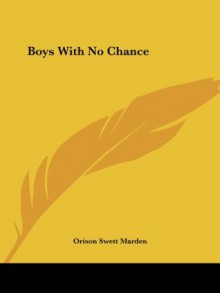 Boys With No Chance - Orison Swett Marden