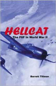 Hellcat: The F6F in World War II - Barrett Tillman