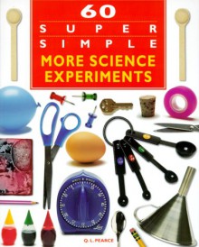 60 Super Simple More Science Experiments - Q.L. Pearce