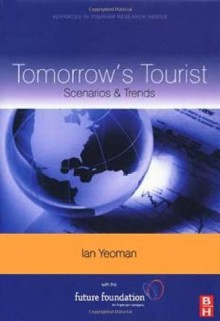 Tomorrow's Tourist (Advances in Tourism Research) - Ian Yeoman