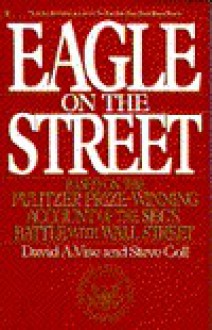 Eagle on the Street: Based on the Pulitzer Prize-winning Account of the Sec's Battle with Wall Street - David A. Vise