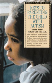 Keys to Parenting the Child with Autism - Marlene Targ Brill