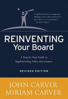 Reinventing Your Board: A Step-By-Step Guide to Implementing Policy Governance - John Carver, Miriam Mayhew Carver