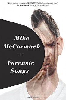 Forensic Songs - Mike McCormack