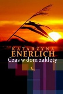 Czas w dom zaklęty - Katarzyna Enerlich