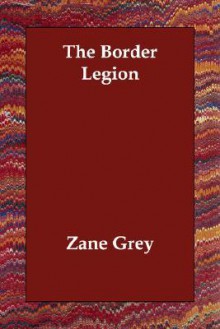 The Border Legion - Zane Grey