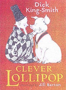 Clever Lollipop - Dick King-Smith, Jill Barton