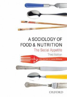 A Sociology of Food and Nutrition: The Social Appetite - John Germov, Lauren Williams