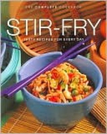 Stir Fry: Tasty Recipes for Every Day (Complete Cookbook Series) - Helen Aitken