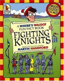 Where's Waldo? Fighting Knights: A Fun Fact Book - Rachel Wright, Martin Handford