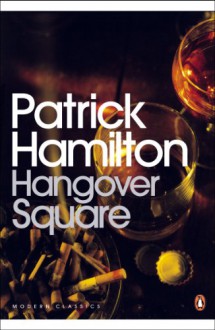 Hangover Square: A Story of Darkest Earl's Court (Penguin Modern Classics) - Patrick Hamilton