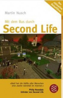 Mit Dem Bus Durch Second Life: [Der Ultimative Reiseführer] - Martin Nusch