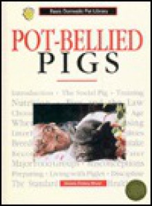 Pot-Bellied Pigs: A Complete and Up-To-Date Guide (Basic Domestic Pet Library) - Dennis Kelsey-Wood