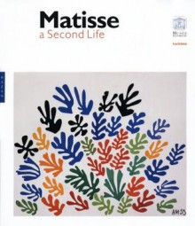 Matisse: A Second Life - Henri Matisse