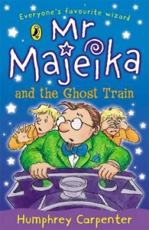 MR Majeika and the Ghost Train - Humphrey Carpenter