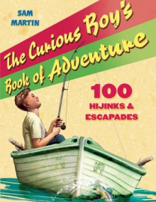 The Curious Boy's Book of Adventure - Sam Martin