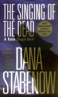 The Singing of the Dead (Kate Shugak Novels) - Dana Stabenow