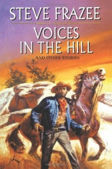 Voices in the Hill - Steve Frazee