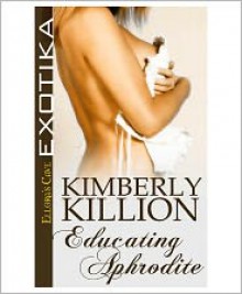 Educating Aphrodite - Kimberly Killion