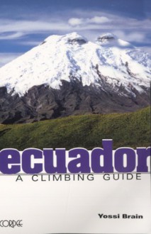 Ecuador: A Climbing Guide - Yossi Brain