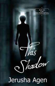 This Shadow (Sisters Redeemed, #2) - Jerusha Agen