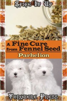 A Fine Cure from Fennel Seed - Lucius Parhelion