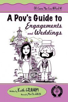 A Pov's Guide to Engagements and Weddings - Keith Graham, Mat De Goldi