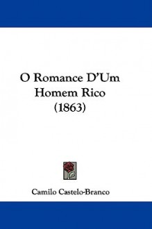 O Romance D'Um Homem Rico (1863) - Camilo Castelo Branco