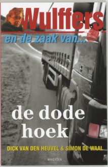 Wulffers en de zaak van de dode hoek - Dick van den Heuvel