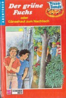 Die Pizza- Bande XV. Der grüne Fuchs oder Gänsehaut zum Nachtisch - Ursel Scheffler