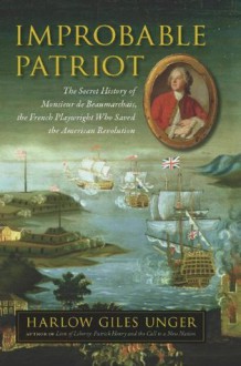 Improbable Patriot - Harlow Giles Unger