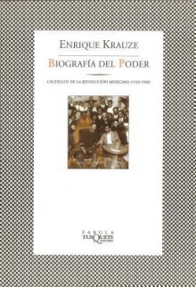 Biografía del poder: Caudillos de la Revolución mexicana (1910-1940) (Trilogía Histórica de México) - Enrique Krauze