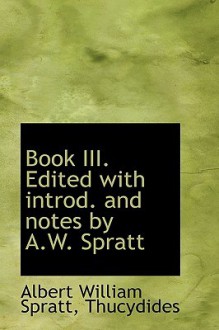 Book III. Edited with Introd. and Notes by A.W. Spratt - Albert William Spratt, Thucydides