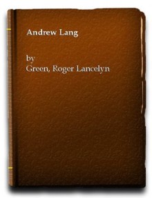 Andrew Lang - Roger Lancelyn Green