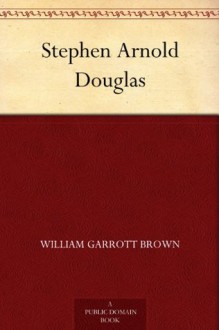 Stephen Arnold Douglas - William Garrott Brown