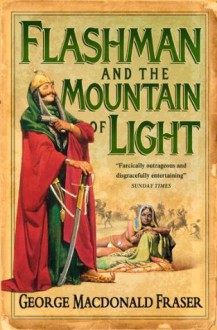 Flashman and the Mountain of Light (The Flashman Papers, Book 4) - George MacDonald Fraser